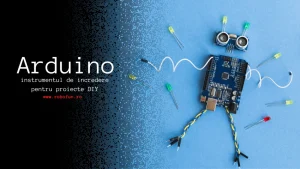 Arduino – instrumentul de încredere pentru proiecte DIY