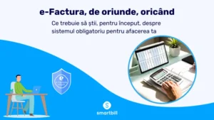 e-Factura – ce trebuie să știi despre sistemul obligatoriu pentru afacerea ta